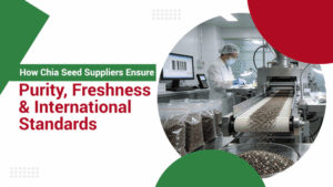 How Chia Seed Suppliers Ensure Purity Freshness & — premium quality