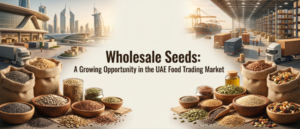 Wholesale Seeds A Growing Opportunity In The UAE Food — premium quality